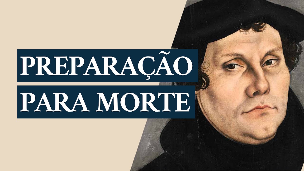 Sermão de Martinho Lutero | Preparação para a morte