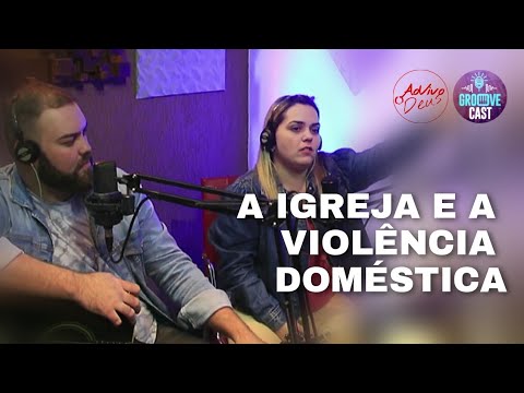 IGREJA & VIOLÊNCIA DOMÉSTICA | Cortes PodCast - GrooveCast