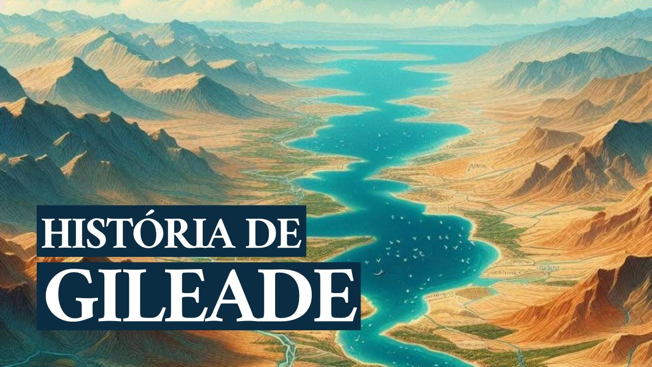 Gileade: A importante região a leste do rio Jordão