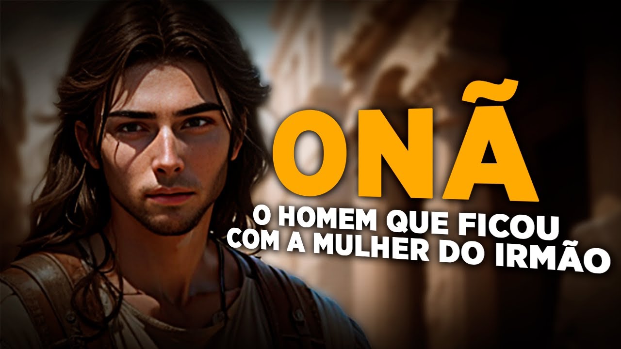 QUEM FOI ONÃ NA BÍBLIA: CONHEÇA A HISTÓRIA DO HOMEM QUE DEUS TIROU A VIDA