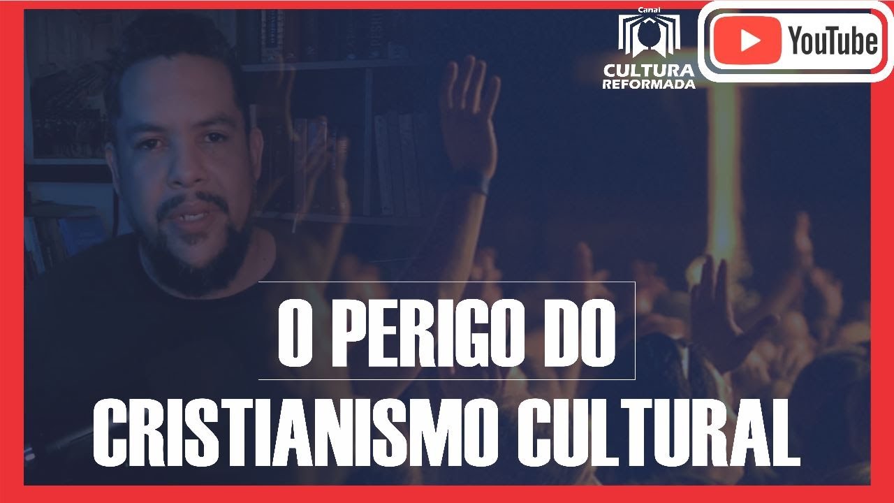 O PERIGO DO CRISTIANISMO CULTURAL