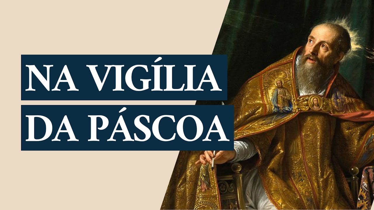 Sermão de Agostinho de Hipona | Na Vigília da Páscoa (2 Coríntios 11:27)
