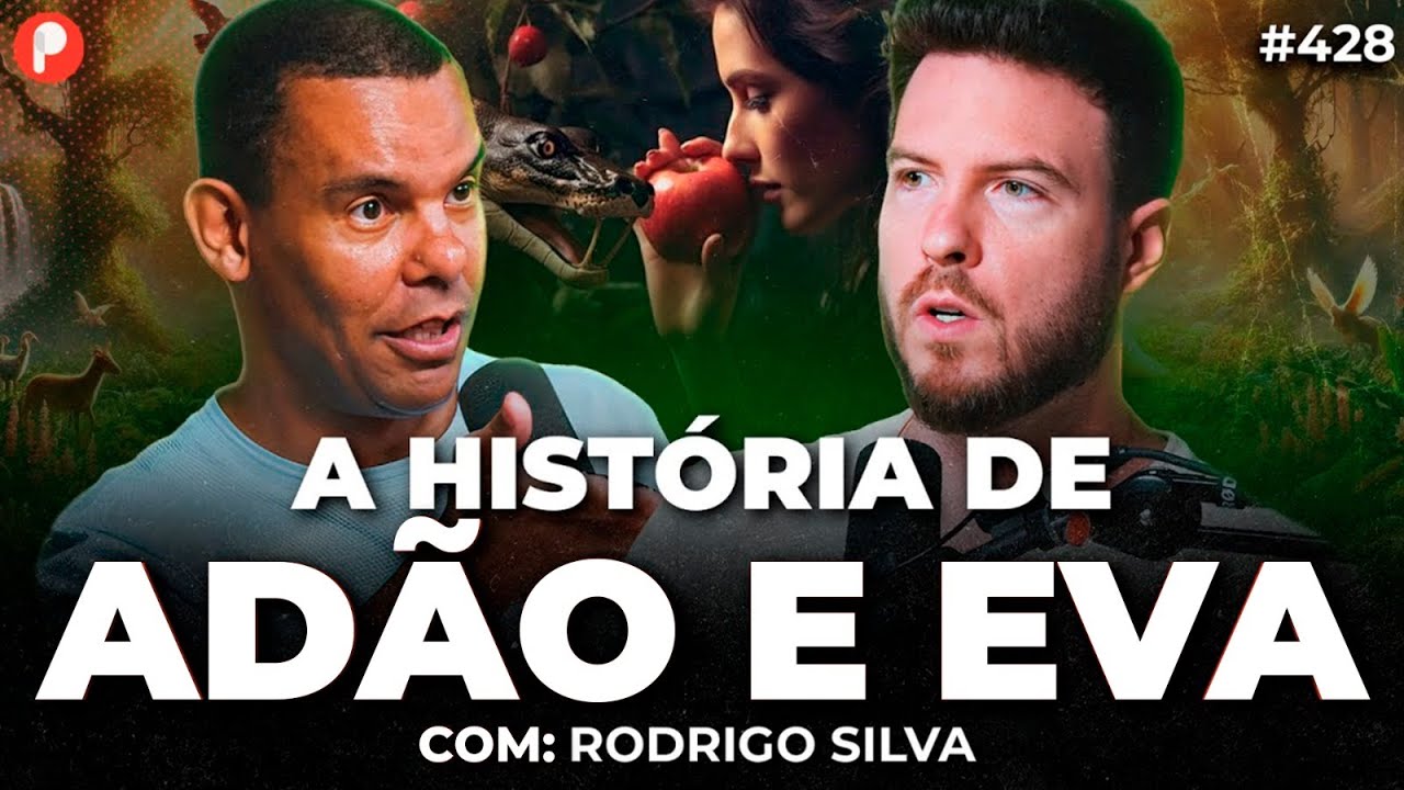 A HISTÓRIA DE ADÃO E EVA: O PRIMEIRO PECADO (Rodrigo Silva) | PrimoCast 428