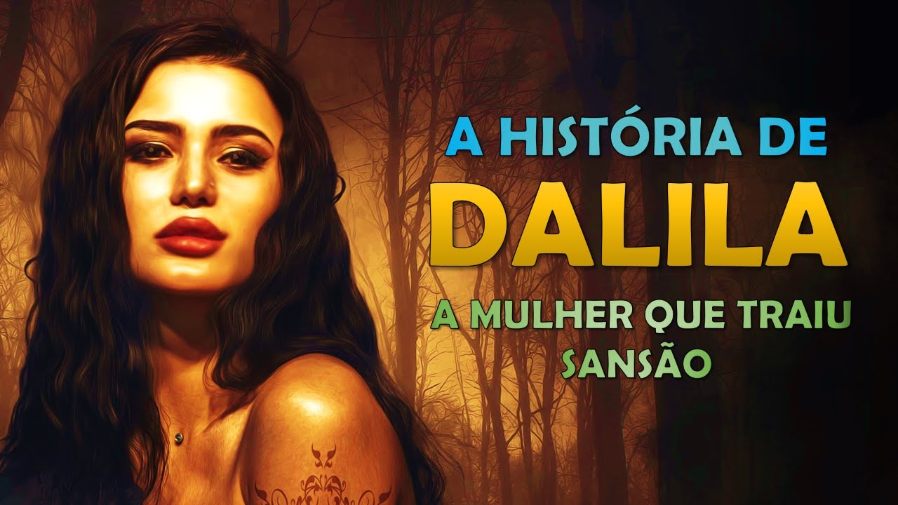 Quem foi DALILA? A HISTÓRIA DE DALILA, a mulher astuta e corrupta que traiu SANSÃO.