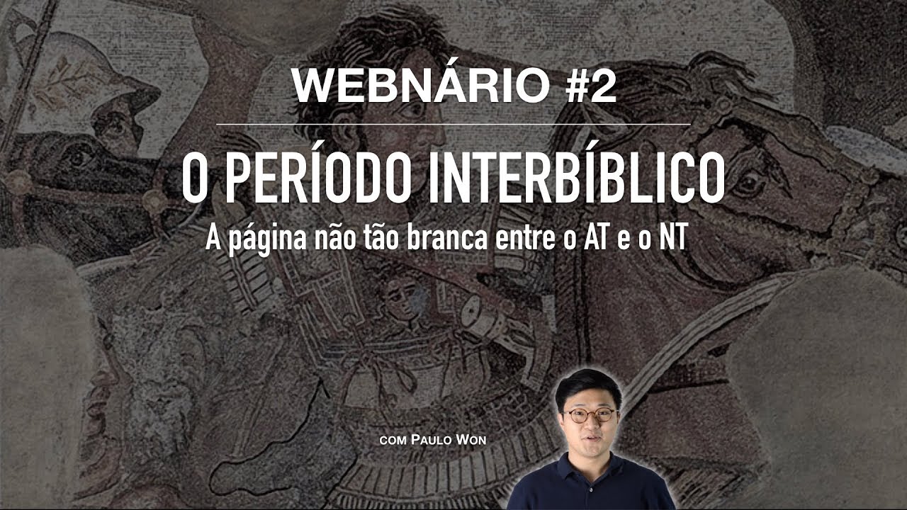 WEBNÁRI0 #2 | O PERÍODO INTERBÍBLICO | Paulo Won