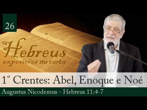 26. Abel, Enoque e Noé: Os Primeiros Crentes - Augustus Nicodemus