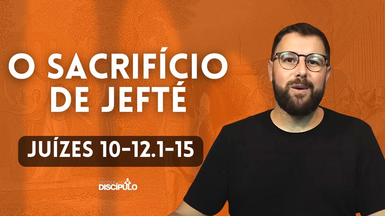 O Sacrifício de Jefté | Juízes 10 - 12.1-15