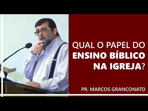 Qual o papel do ensino bíblico na igreja? - Pr. Marcos Granconato