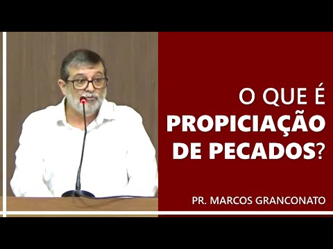 O que é propiciação de pecados? - Pr. Marcos Granconato