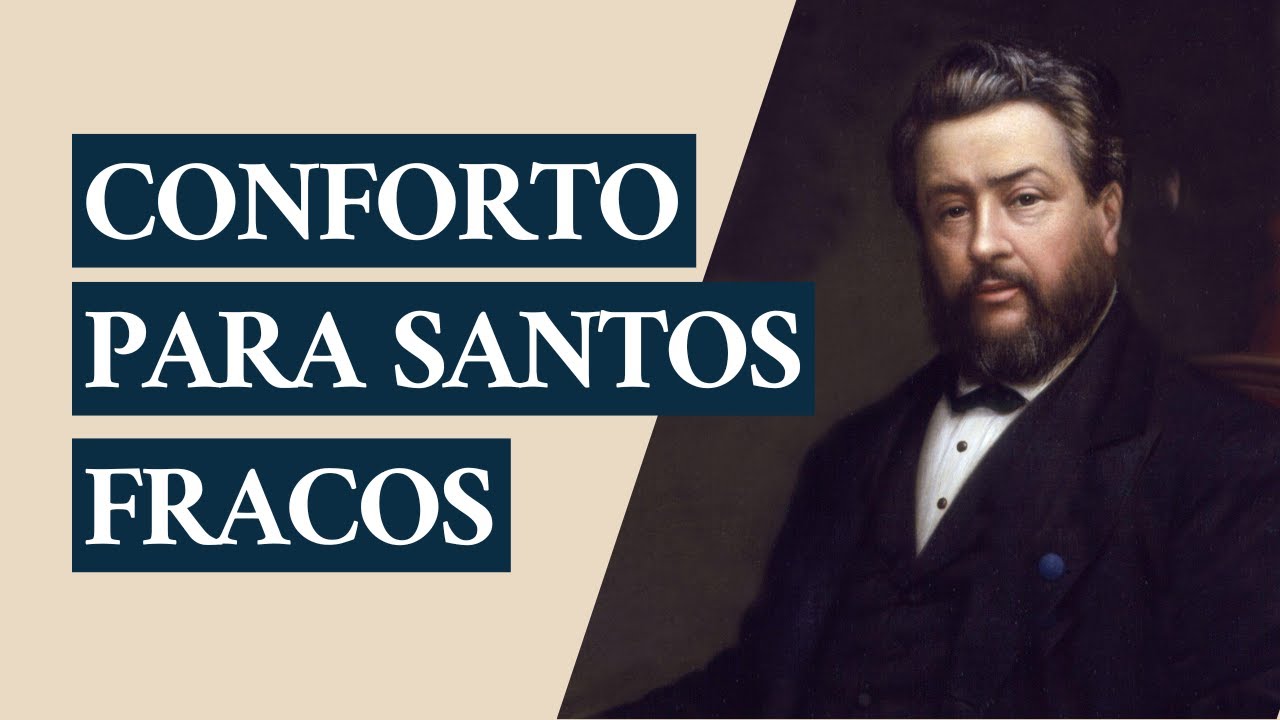 Sermão de Charles Spurgeon | Doce conforto para santos fracos (Mateus 12:20)