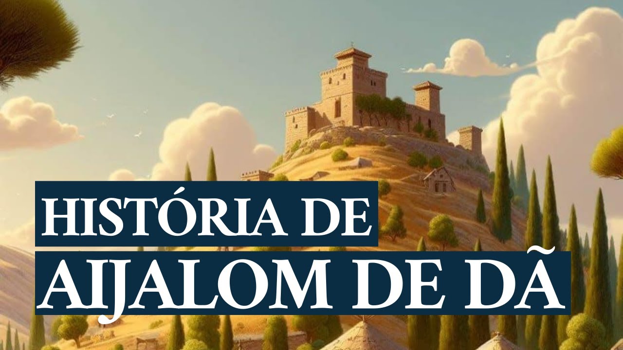 Aijalom de Dã: Uma antiga fortaleza da tribo de Dã