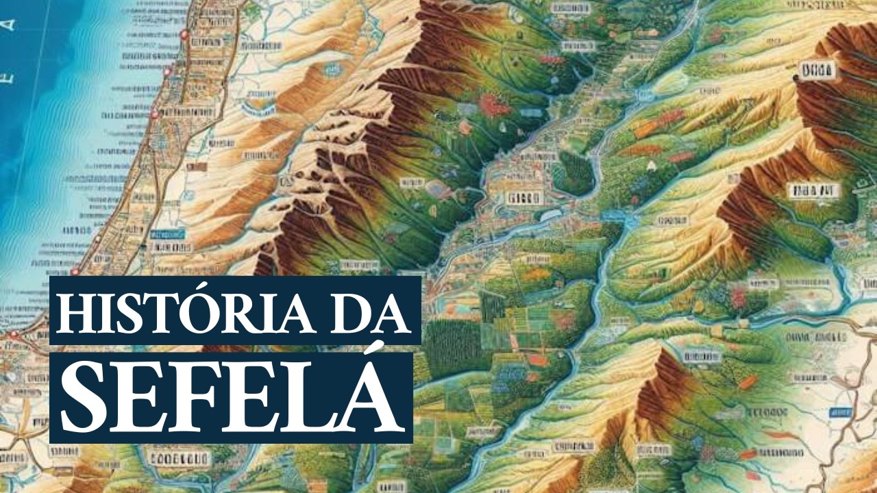 Sefelá: O palco de grandes eventos na história de Israel