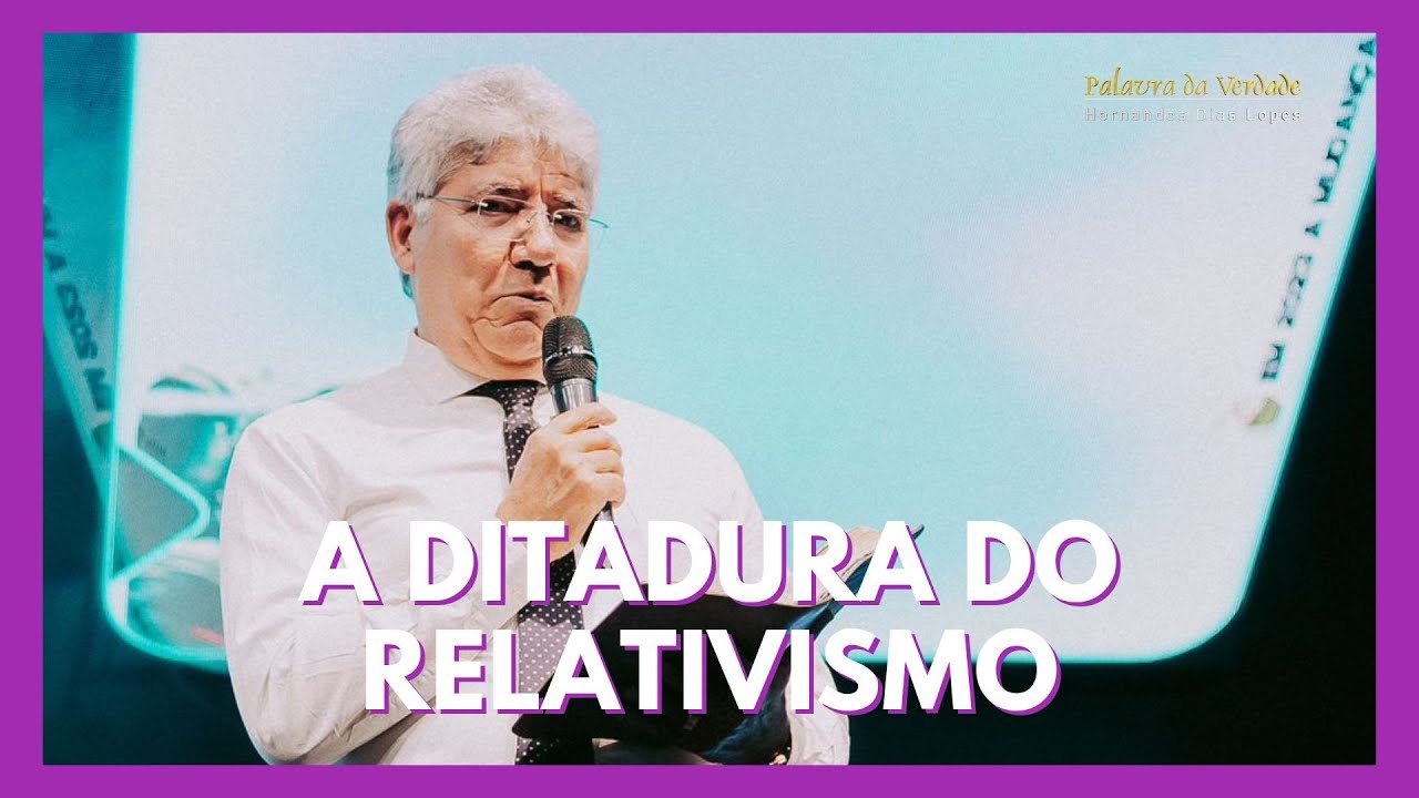 A DITADURA DO RELATIVISMO - Hernandes Dias Lopes