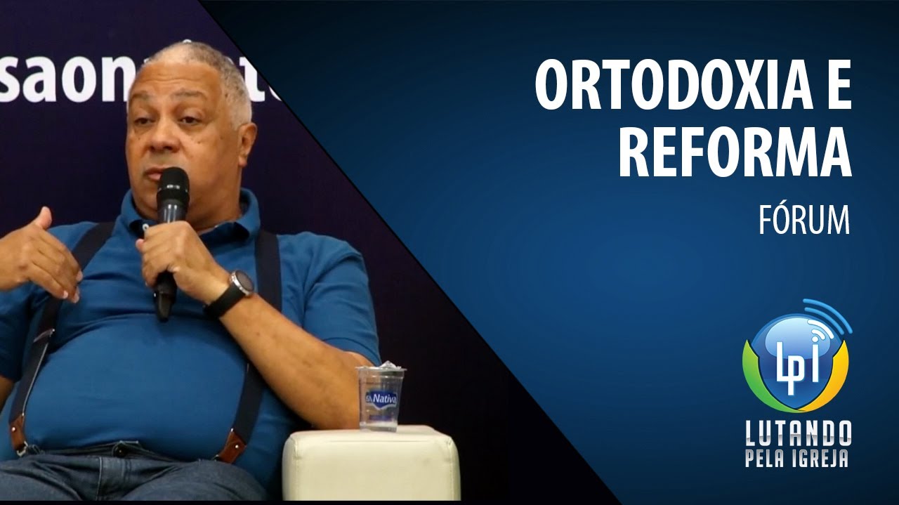 Fórum - Ortodoxia e Reforma
